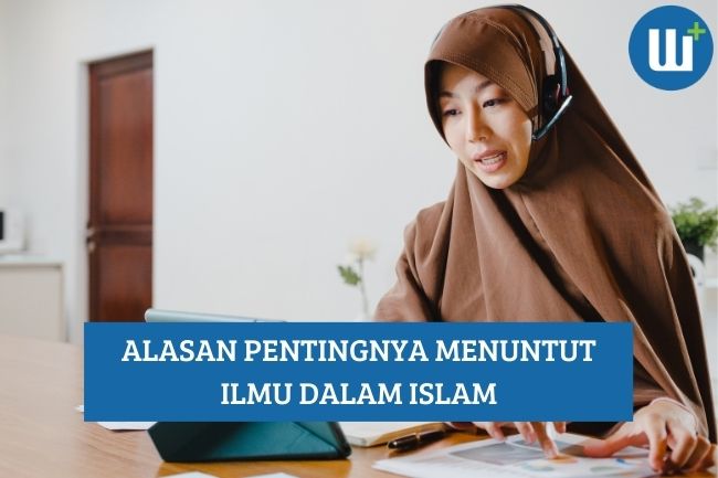 Inilah Alasan Pentingnya Menuntut Ilmu dalam Islam